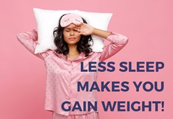 Less Sleep Makes You Gain Weight!