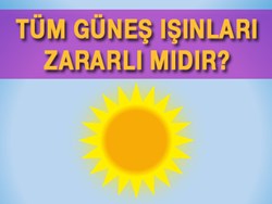 Tüm Güneş Işınları Zararlı mıdır?